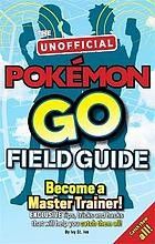 The unofficial Pokémon Go field guide