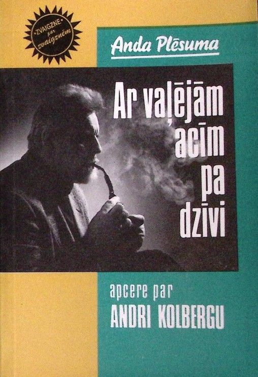 Ar vaļējām acīm pa dzīvi. Apcere par Andri Kolbergu