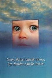 Nevis dzīvei vairāk dienu, bet dienām vairāk dzīves