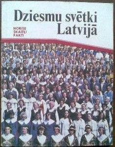 Dziesmu svētki Latvijā : norise, skaitļi, fakti