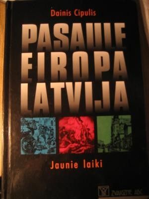 	Pasaule, Eiropa, Latvija: jaunie laiki