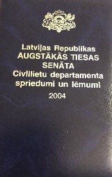 Latvijas Republikas Augstākās tiesas Senāta Civillietu departamenta spriedumi un lēmumi 2004
