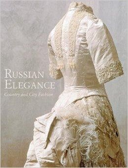 Russian Elegance: Country & City Fashion from the 15th to the Early 20th Century