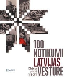 100 notikumi Latvijas vēsturē. Cilvēki un procesi 1918-2018