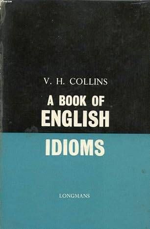 A Book Of English Idioms (with explanations)
