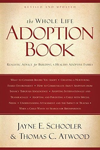 The Whole Life Adoption Book: Realistic Advice for Building a Healthy Adoptive Family 
