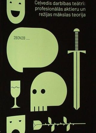 Ceļvedis darbības teātrī: profesionālās aktieru un režijas mākslas teorija