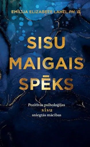 Sisu maigais spēks Pozitīvās psiholoģijas sisu sniegtās mācības