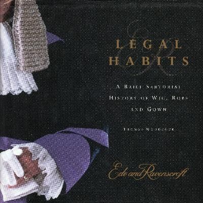 Legal Habits: A Brief History of Wigs, Robe and Gown