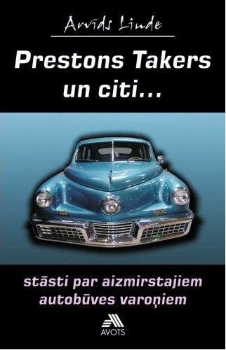Prestons Takers un citi... Stāsti par aizmirstajiem autobūves varoņiem