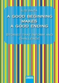 A good beginning makes a good ending. Stories that inform and challenge