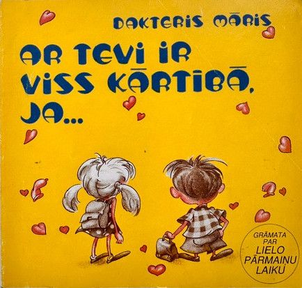 Ar tevi viss ir kārtībā, ja ...