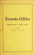 Ernsts Gliks. Darba mūžs un mūža darbs