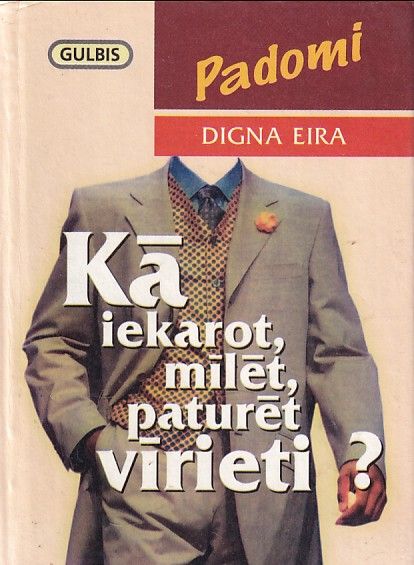 Kā iekarot, mīlēt, paturēt vīrieti?