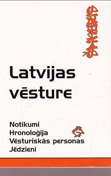 Latvijas vēsture notikumi, hronoloģija, vēsturiskās personas, jēdzieni