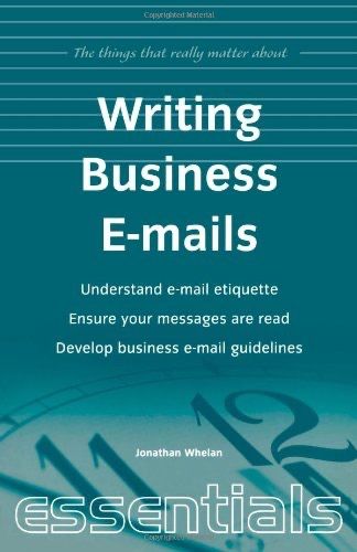 Writing Business Emails: Understand e-mail etiquette, ensure your messages are read, develop business e-mail guidelines