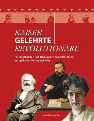 Kaiser, Gelehrte, Revolutionaere Persoenlichkeiten und Dokumente aus 2000 Jahren europaeischer Kulturgeschichte