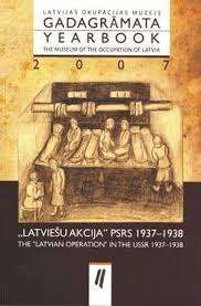 Latviešu akcija PSRS 1937-1938. Latvijas Okupācijas muzejs. Gadagrāmata 2007