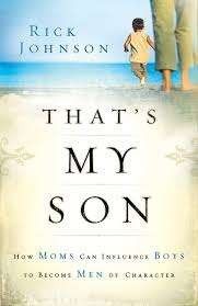 That's My Son: How Moms Can Influence Boys to Become Men of Character