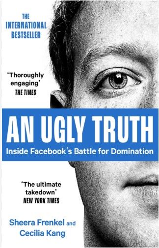 An Ugly Truth: Inside Facebook's Battle for Domination