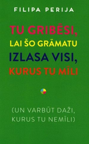Tu gribēsi, lai šo grāmatu izlasa visi, kurus tu mīli