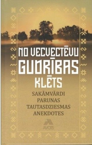 No vecvectēvu gudrības klēts. Sakāmvārdi, parunas, tautasdziesmas, anekdotes