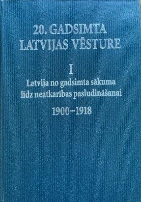 20. gadsimta Latvijas vēsture 1. sējums