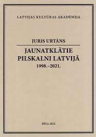 Jaunatklātie pilskalni Latvijā. 1998.-2021.