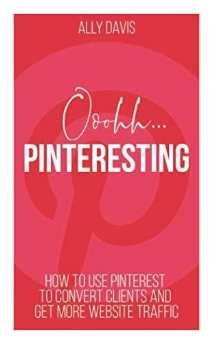 Ooohh Pinterestng: How to use Pinterest to convert clients and get more website traffic