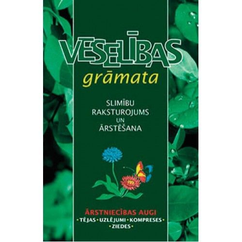 Veselības grāmata. Slimību raksturojums un ārstēšana. Ārstniecības augi