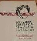Latviešu lietiskā māksla katalogs 6. vispārējie latviešu dziesmu svētki ASV Bostona 1978
