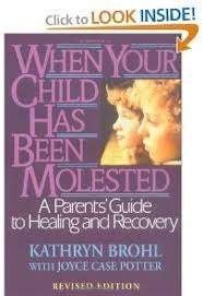 When Your Child Has Been Molested: A Parent's Guide to Healing and Recovery