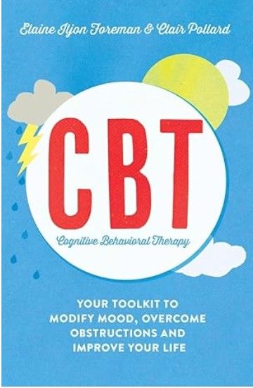 Cognitive Behavioural Therapy (CBT): Your Toolkit to Modify Mood, Overcome Obstructions and Improve Your Life