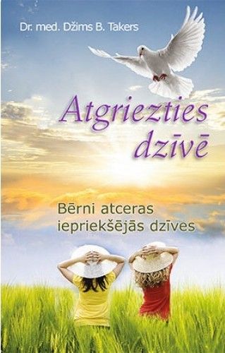 Atgriezties dzīvē. Bērni atceras iepriekšējās dzīves
