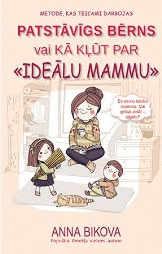 Patstāvīgs bērns vai kā kļūt par "ideālu mammu"