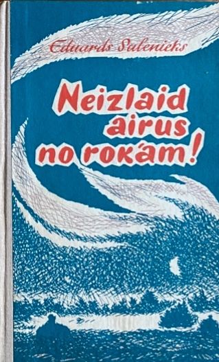 Neizlaid airus no rokām