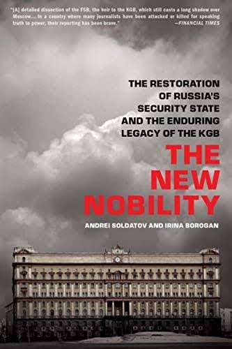 The New Nobility: The Restoration of Russia's Security State and the Enduring Legacy of the KGB