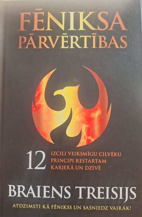 Fēniksa pārvērtības. 12 izcili veiksmīgu cilvēku principi restarta karjerā uz dzīvē