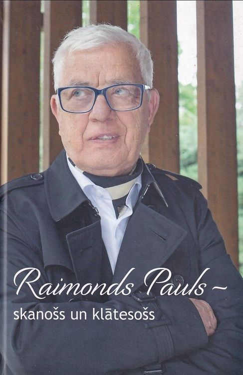 Raimonds Pauls - skanošs un klātesošs