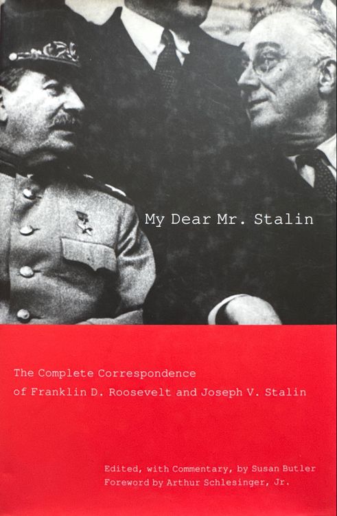 My Dear Mr. Stalin. The Complete Correspondence Between Franklin D. Roosevelt and Joseph V. Stalin