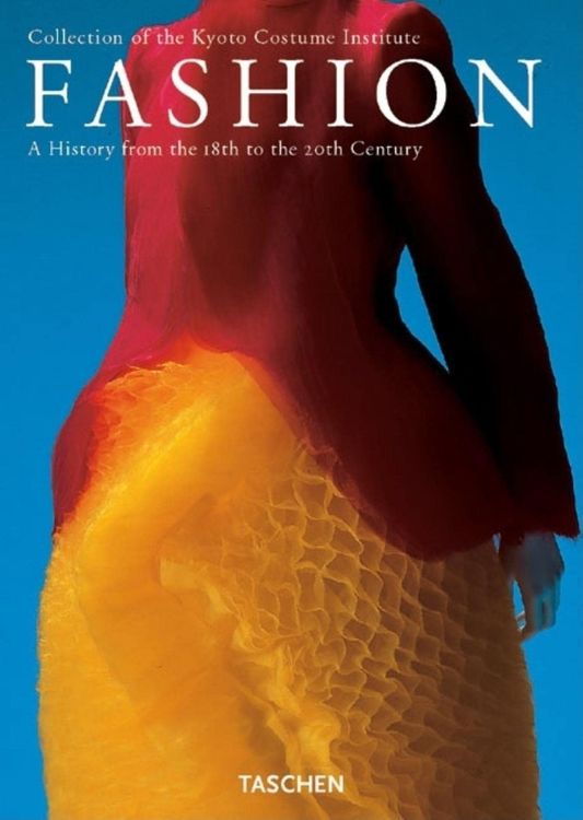 Fashion: The Collection of the Kyoto Costume Institute - A History from the 18th to the 20th Century