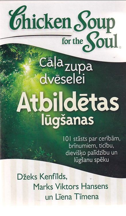 Cāļa zupa dvēselei. 101 stāsts par cerībām, brīnumiem, ticību, dievišķo palīdzību un lūgšanu spēku