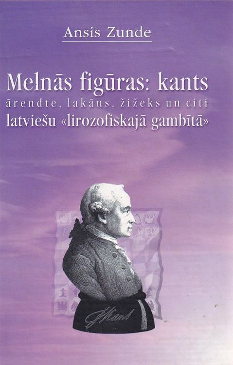 Melnās figūras: Kants, Ārendte, Lakāns, Žižeks un citi latviešu "lirozofiskajā gambītā"