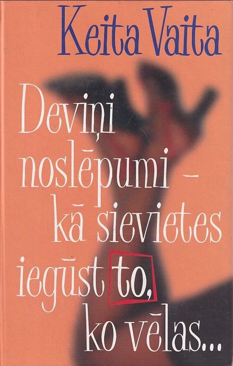 Deviņi noslēpumi - kā sievietes iegūst to, ko vēlas