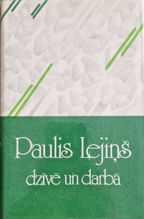 Paulis Lejiņš Dzīvē un darbā