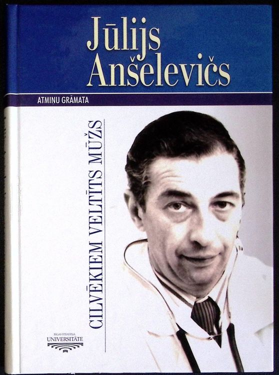 Cilvēkiem veltīts mūžs. Jūlijs Anšelevičs.
