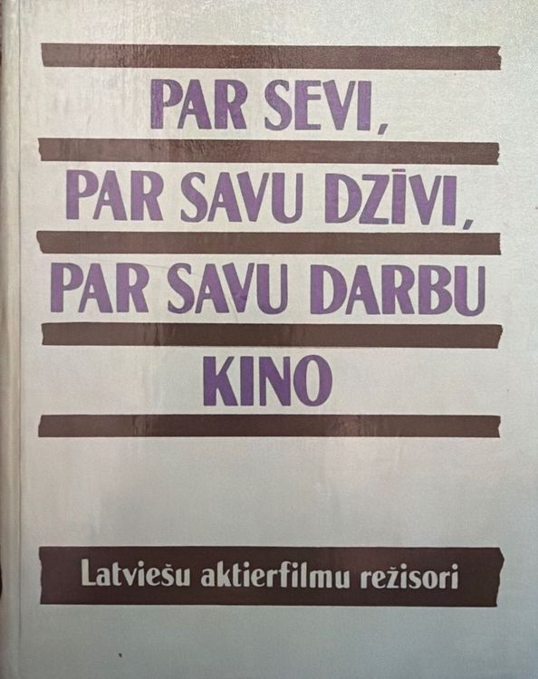 Par sevi, par savu dzīvi, par savu darbu kino. Latviešu aktierfilmu režisori