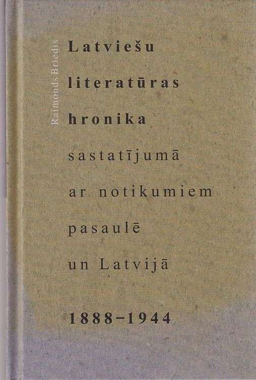 Latviešu literatūras hronika sastatījumā ar notikumiem pasaulē un Latvijā 1888-1944
