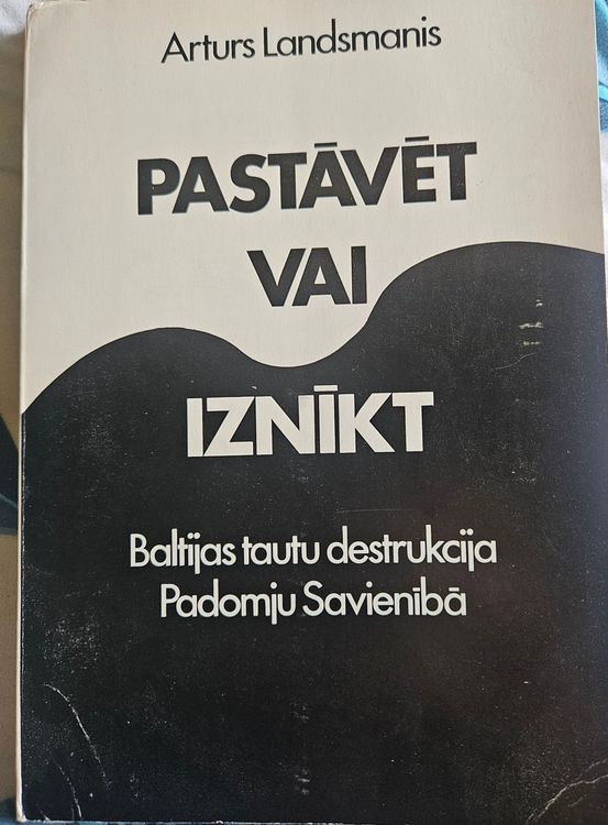 Pastāvēt vai iznīkt. Baltijas tautu destrukcija Padomju savienībā.