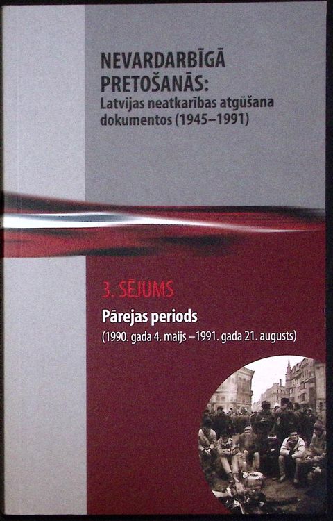 Nevardarbīgā pretošanās: Latvijas neatkarības atgūšana (1945-1991) dokumentos. Pārejas periods. 3. sējums